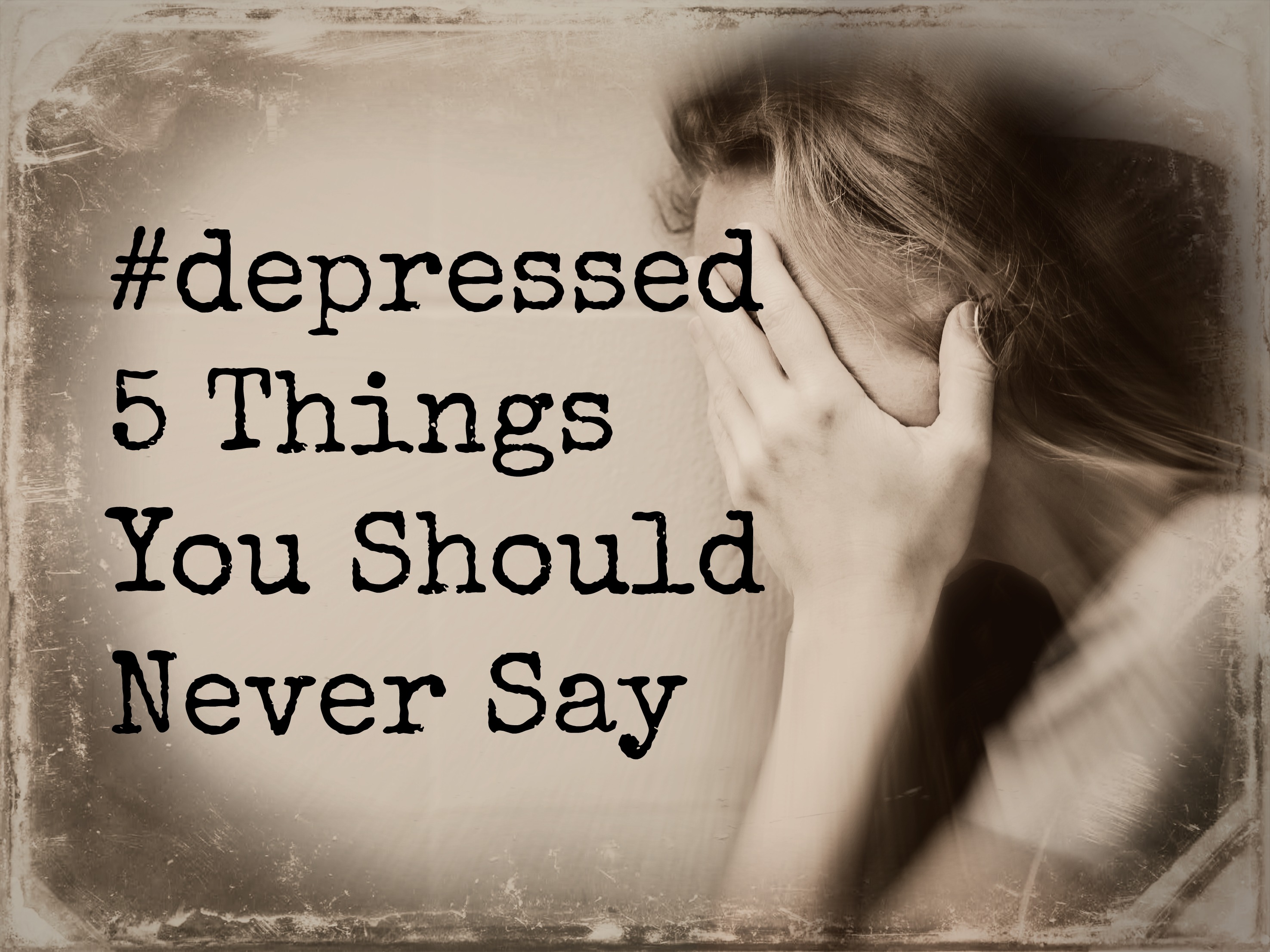 5 Things Not To Say To Someone Who S Depressed