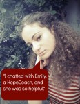 I chatted with Emily, a HopeCoach, and she was so helpful.