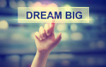 dream big