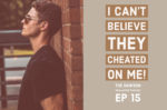 The Dawson McAllister Podcast EP 15 I Can't Believe They Cheated on Me